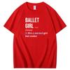 Ballet Girl Graphic T Shirts Definition Ballet For Women Fashion New Shirts And Tshirts Cotton Oneck Short Sleeve T Shirt