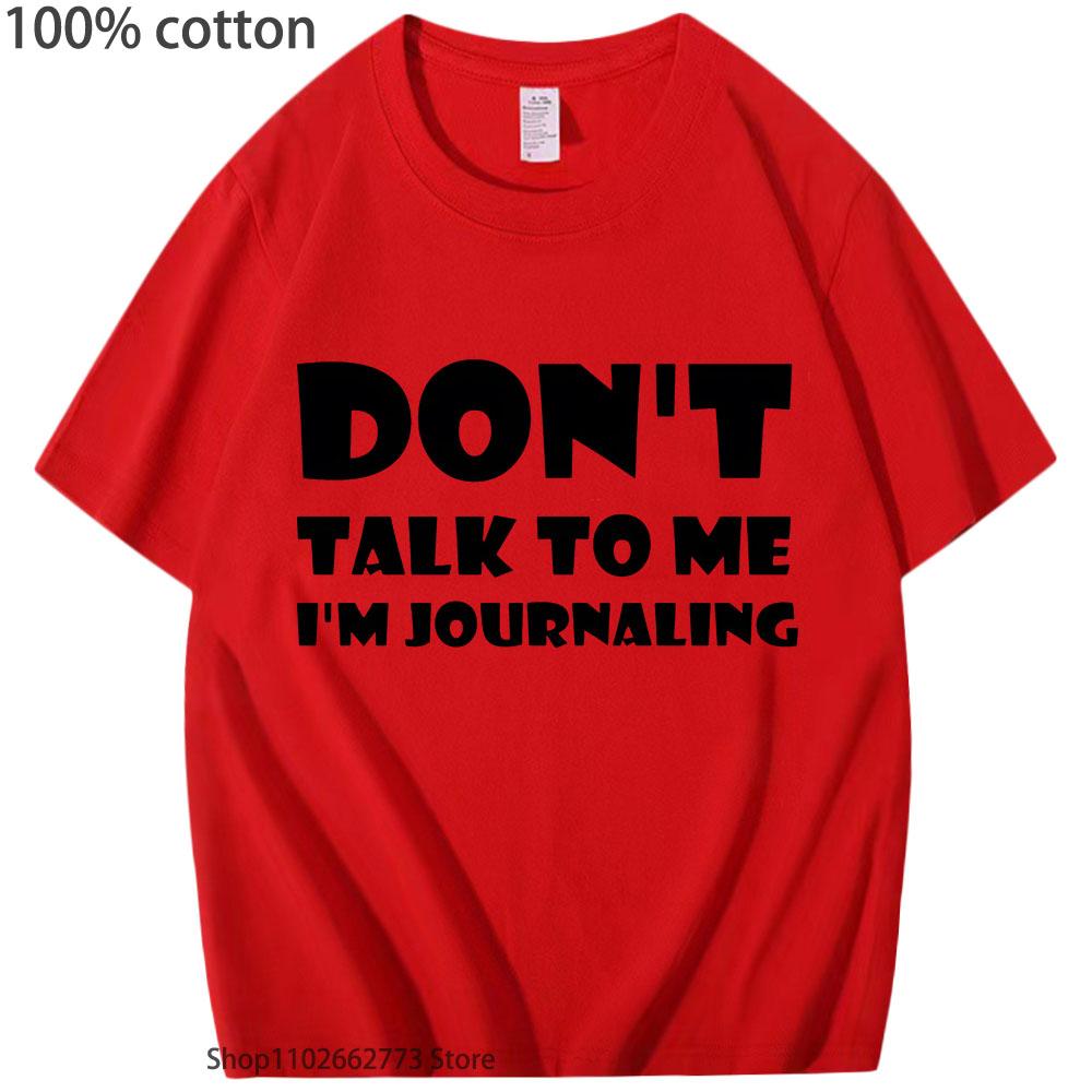 Don't Talk To Me I'm Journaling Shirts Funny Text T-Shirts 100%Cotton Clothes Kawaii Clothes Unisex Casaul Y2k Top Women Men
