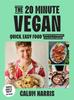 The The 20-Minute Vegan : Quick, Easy Food (That Just So Happens To Be Plant-based) Book