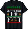 Le Tits Now Funny Sarcastic Rude Ugly Christmas T-Shirt