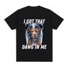I Got That Dawg in Me Xray Grappig Meme T-shirt Unisex Mode Korte Mouw T-shirts Katoen Oversized Korte Mouw T-shirt Streetwear