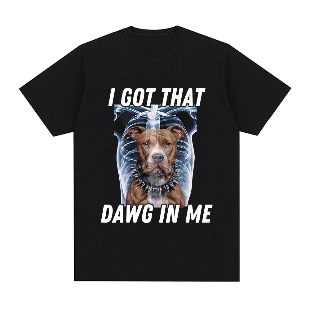 

I Got That Dawg in Me Xray Funny Meme T shirt Men Fashion Short Sleeve T-shirts Cotton Oversized Short Sleeve T-shirt Streetwear S разноцветный