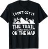 Mountain Hiking Funny The Trail Looked So Flat On The Map Gift Unisex T-Shirt