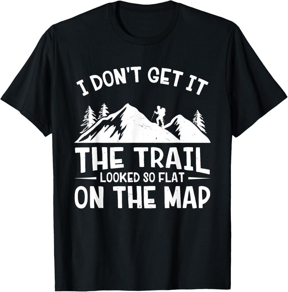 

Mountain Hiking Funny The Trail Looked So Flat On The Map Gift Unisex T-Shirt XL