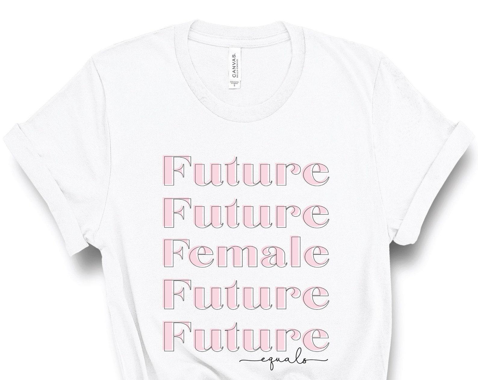 The Future is Female Shirt | Future Equals Female Shirt | Feminism Shirt | Feminist Shirt | Girl Power | Feminism | Feminism Gift | Cute Tee 3XL
