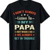 I Don't Always Listen To My Papa Funny Dad Lovers Father's T-Shirt