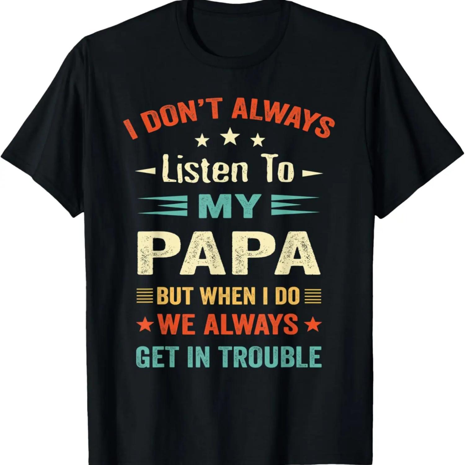 I don t Always Listen to my Papa Funny Dad Lovers Father s T-Shirt S
