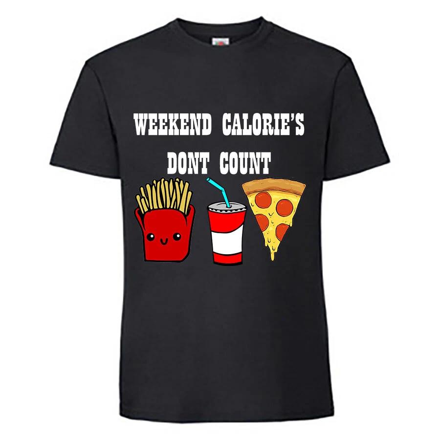 Weekend Calories Don t Count, Novelty T-Shirt 4XL