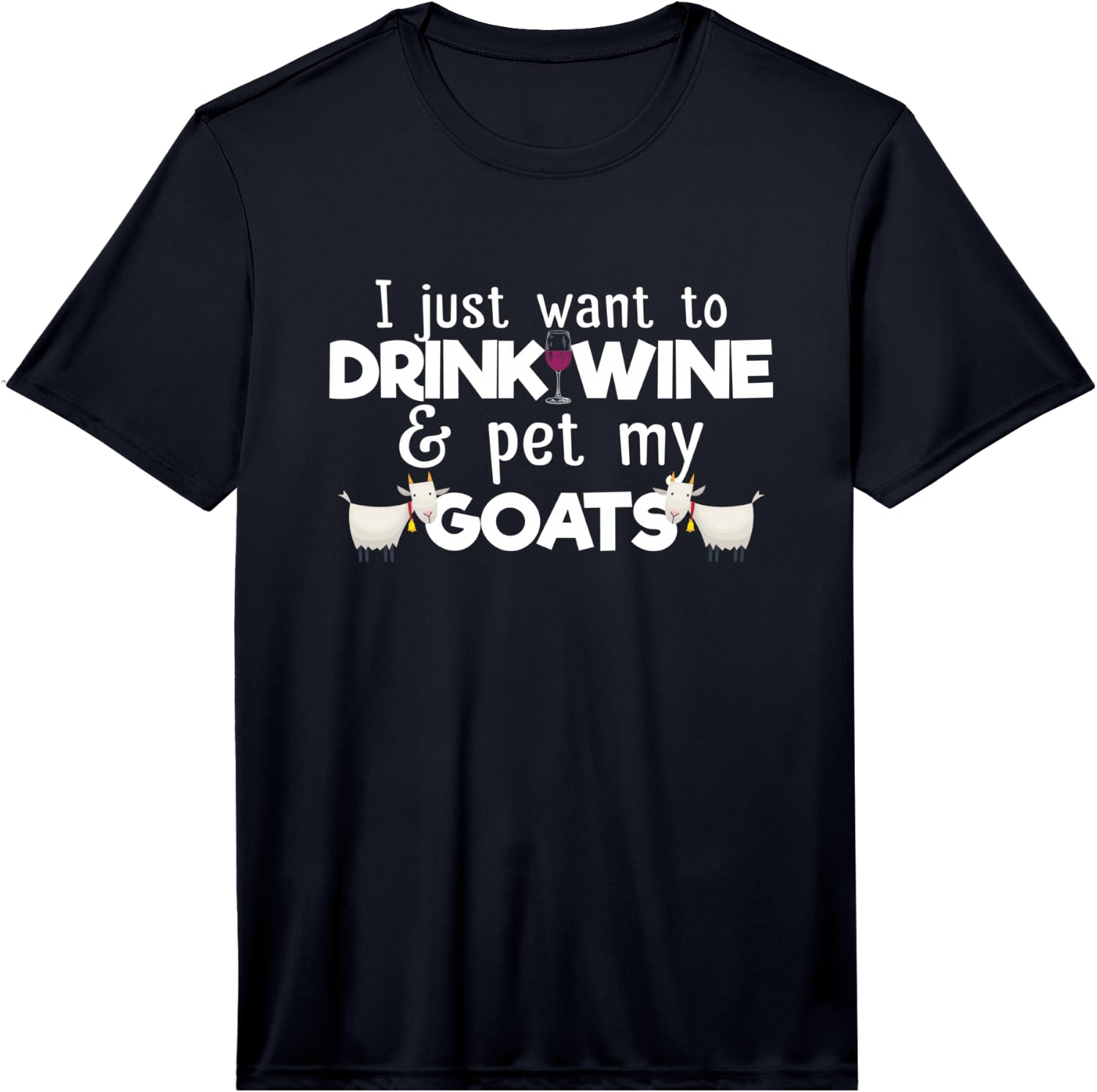 Mens I Just Want to Drink Wine and Pet My Goats Funny Goat Lover Performance Unisex T-Shirt S