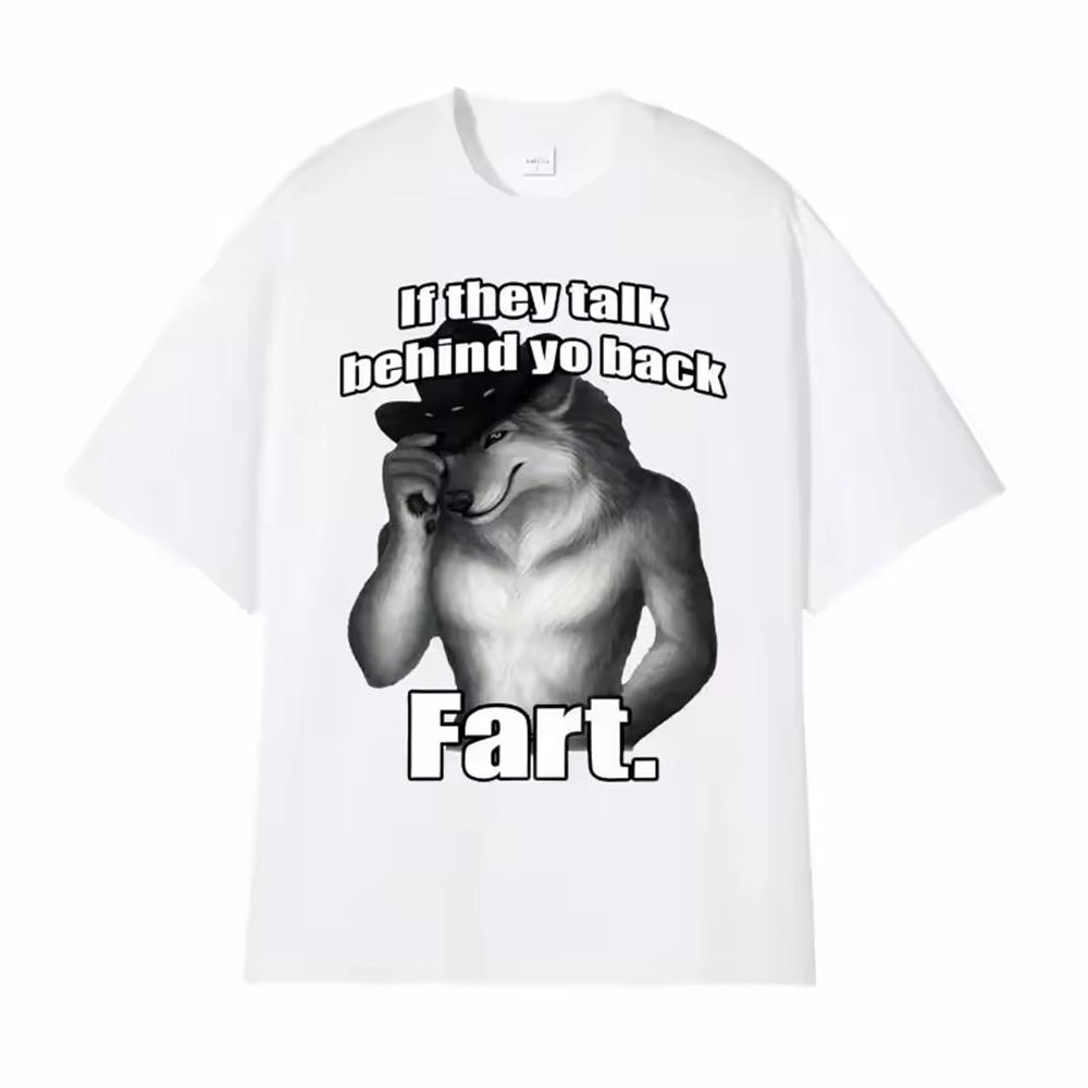 

Camisetas Men Mens Clothing T Shirt Homme Mens TShirt If They Talk Behind Yo Back Fart Wolf Literally Me Funny Meme Emo T-shirt 4XL