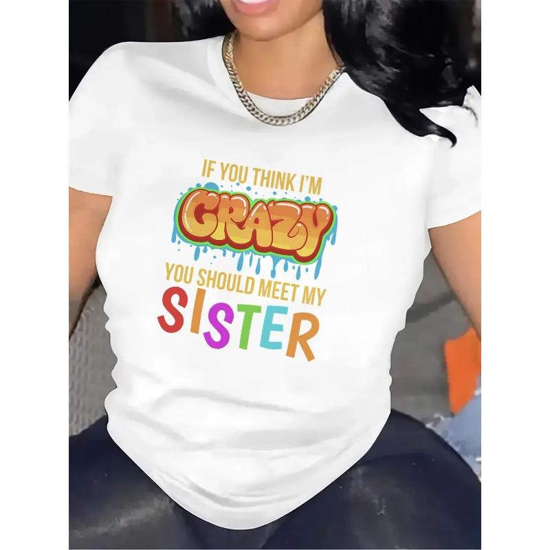 T-Shirt Featuring The Phrase 'If You Think I'M Crazy, Meet My Sister', Perfect for Casual Wear at Home, Long-Lasting And Comfy,