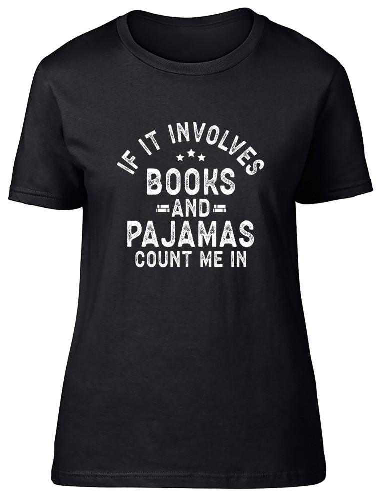 If It Involves Books and Pajamas Count Me In Funny Womens T-Shirt Ladies Gift Tee 3XL