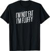 Ich bin nicht dick, ich bin flauschig T-Shirt T-Shirt