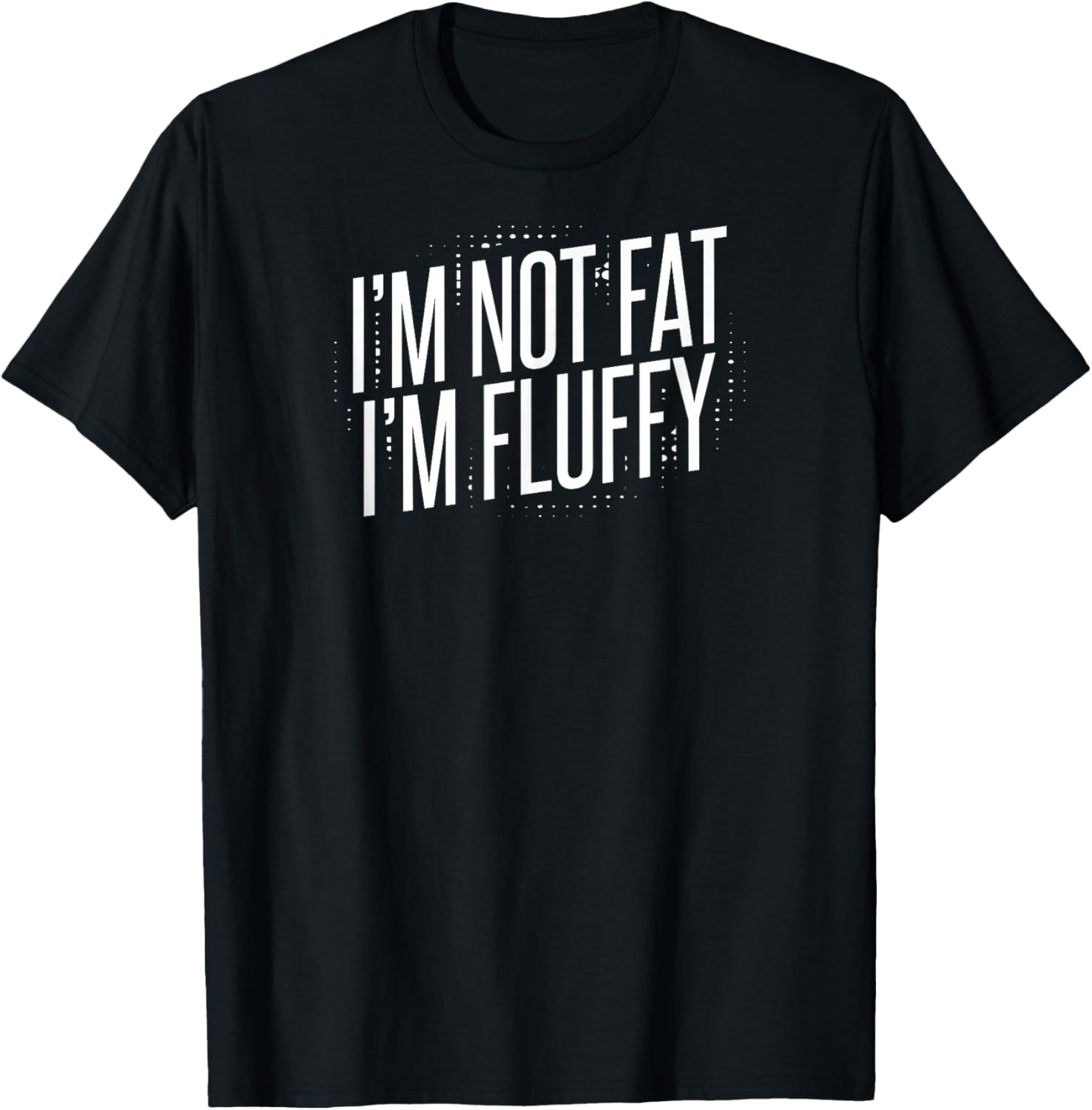 I m Not Fat I m Fluffy T-Shirt T-Shirt S разноцветный