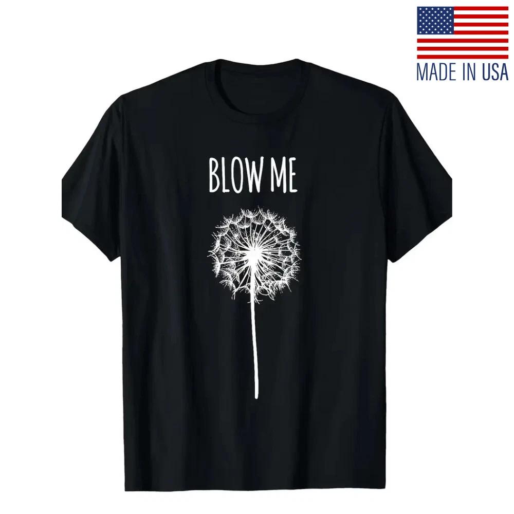 Funny Blow Me Dandelion Graphic T-Shirt for Men & Women - Soft Cotton Casual T 2XL