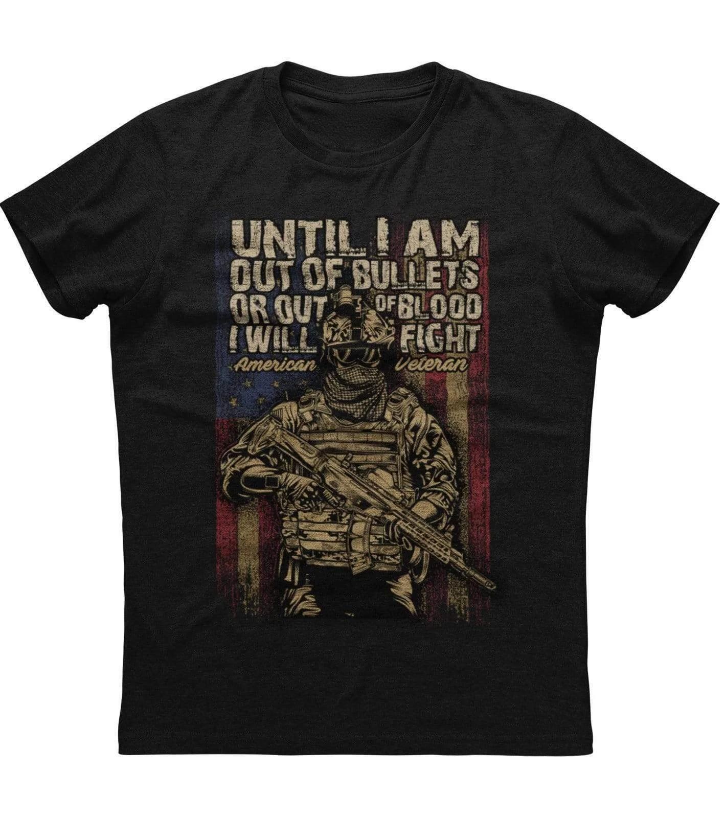 

Until I Am Out of Bullets or Out of Blood US Army veteran T-Shirt 100% Cotton O-Neck Short Sleeve Casual Mens T-shirt Size S-3XL 4XL