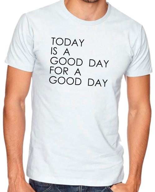 

Today is a good day for a good day Funny T shirt Tee Positive affirmation 4XL