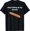 Stop Looking At My Wiener Funny Hot Dog Joke T-Shirt