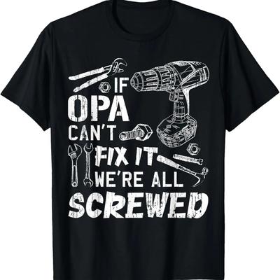 If Opa Can't Fix It We're All Screwed Fathers Day Funny T-Shirt