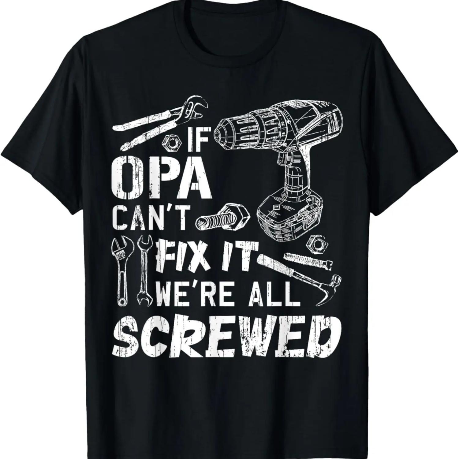 

If Opa Can t Fix It We re All Screwed Fathers Day Funny T-Shirt XXXXXL чорний
