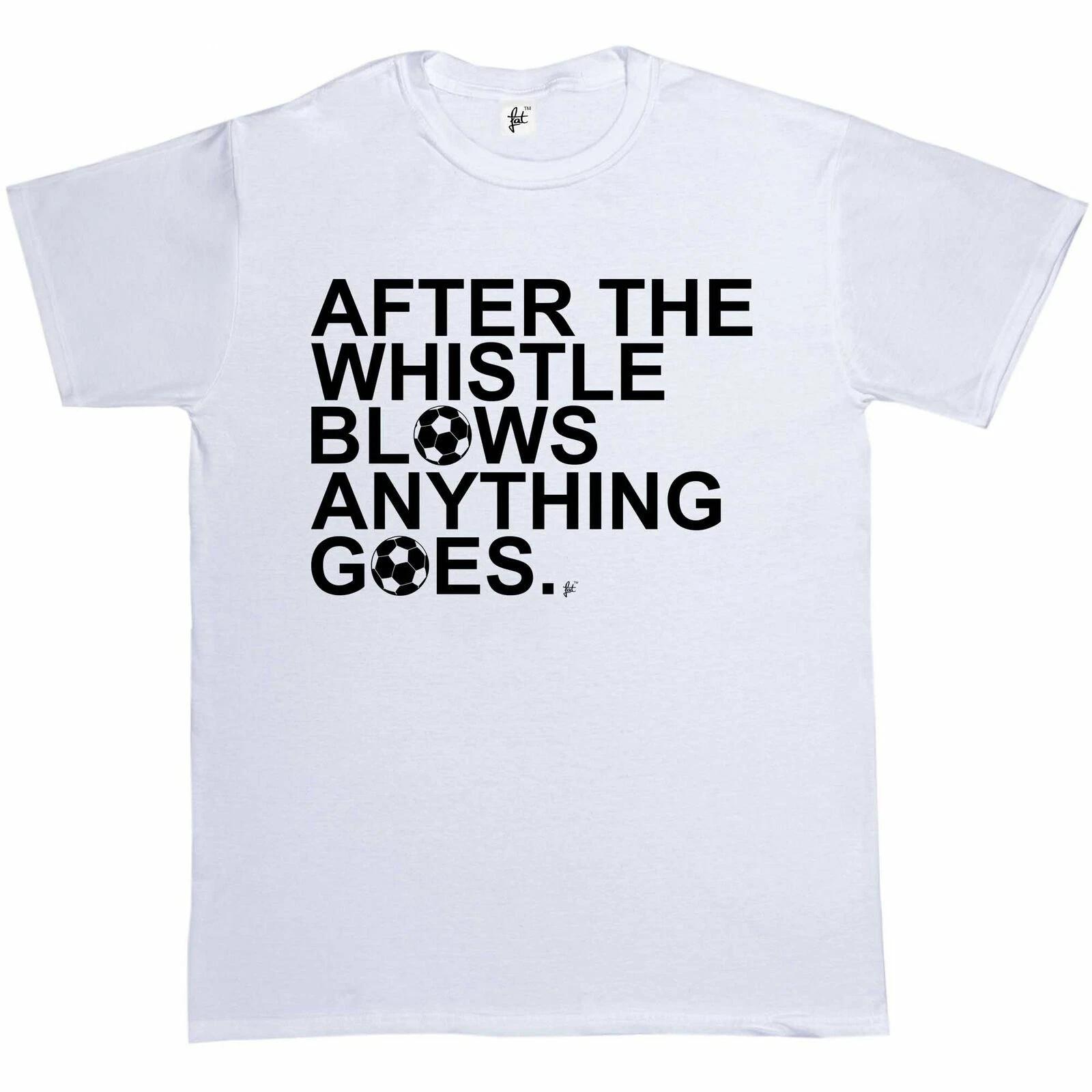 After The Whistle Blows Anything Goes Mens T-Shirt M