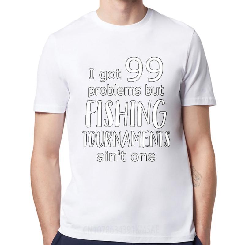 Rock Boys Teeshirts O Neck T Shirt Unisex I Got 99 Problems But Fishing Tournaunisexts Aint One Everyday Boys Tees Everyday Tee