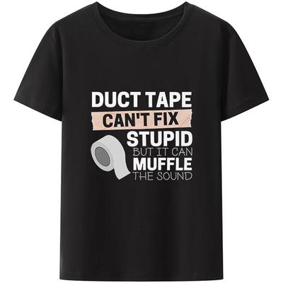 Duct Tape Can't Fix Stupid But It Can Muffle The Sound T Shirt Funny Quote 2022 Trending Streetwear Unisex Tee Tops Pro Choice