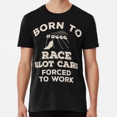 Född att köra slot cars, tvingad att jobba rolig T-shirt S-5XL Bästa T-shirten