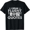I Speak Fluent Movie Quotes Fun T- Shirt