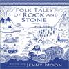 Folk Tales of Rock and Stone by Jenny Moon Hardback Book 9780750990929