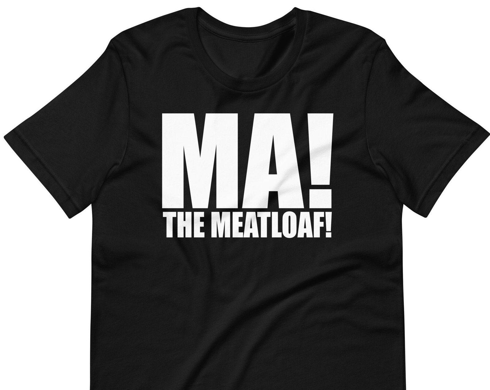 Ma! The Meatloaf! Unisex T-Shirt 3XL