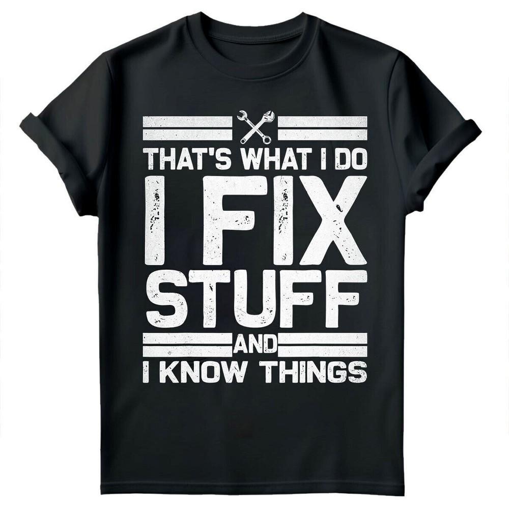 

Thats What I Do I Fix Stuff Fixer Fathers Day Gift Mens TShirts Tee Top #FD Unisex T-Shirt XL