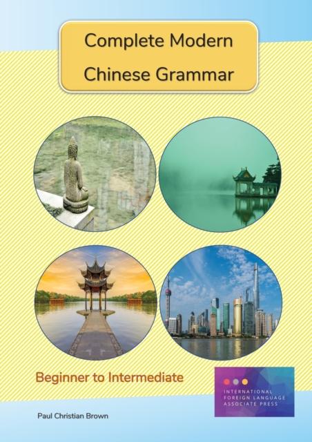 The Complete Modern Chinese Grammar : Beginner To Intermediate Book