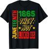 They Don't Like Us Shirt Juneteenth 1865 Pride T-Shirt