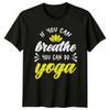 If You Can Breathe You TShirt Meditation Yoga Birthday Gift For Him And Her