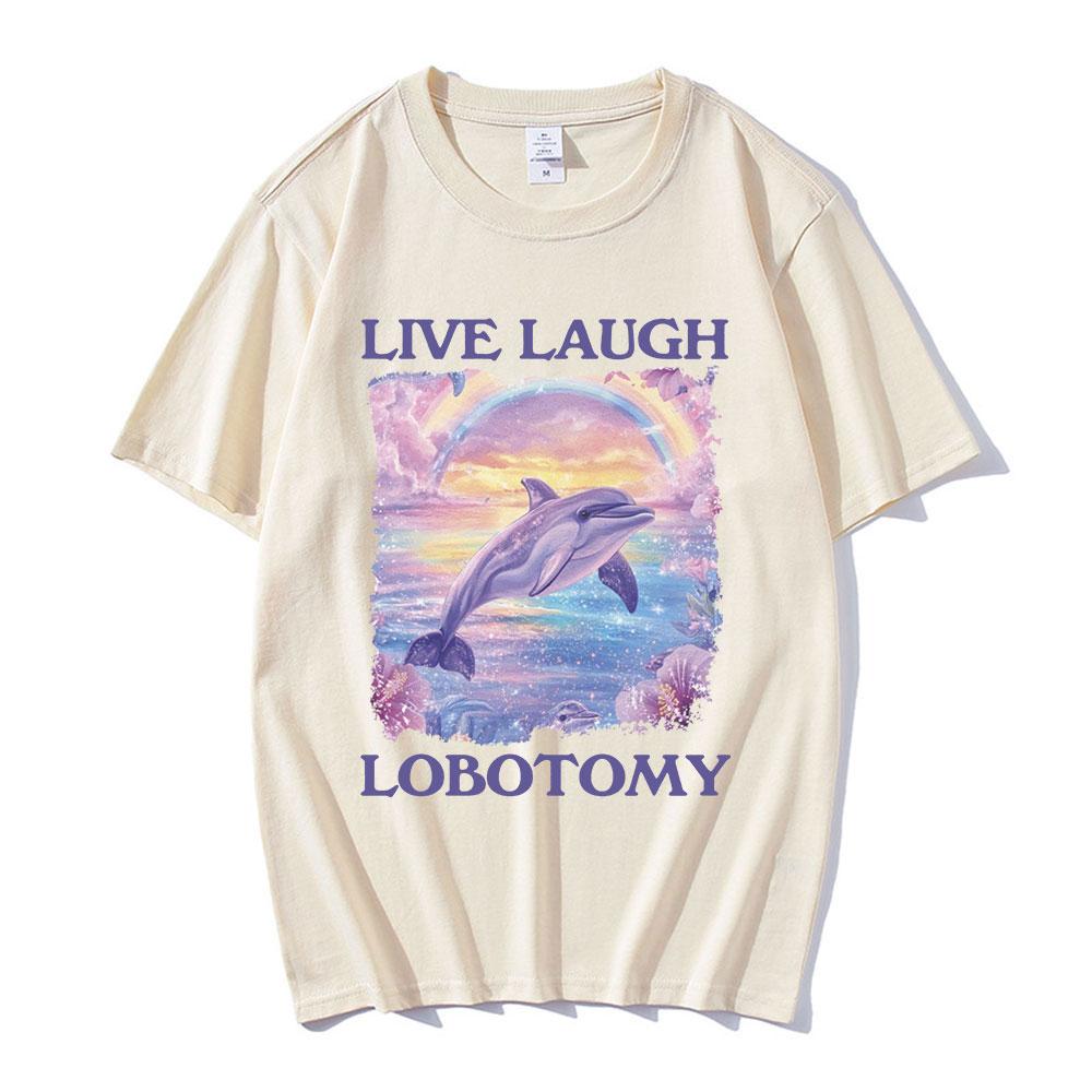 Live Laugh Lobotomy Print T-shirts Funny Dolphin Meme Oversized T Shirts Men Women Casual Cotton Short Sleeve T-shirt Streetwear