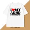 I Love My ADHD Boyfriend Tshirt Women Couple T Shirt Streetwear Women's T-shirt Streetwear Tee Shirts