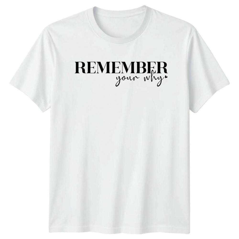 Remember Your Why Slogan TShirt Adult Unisex Motivation Tee S