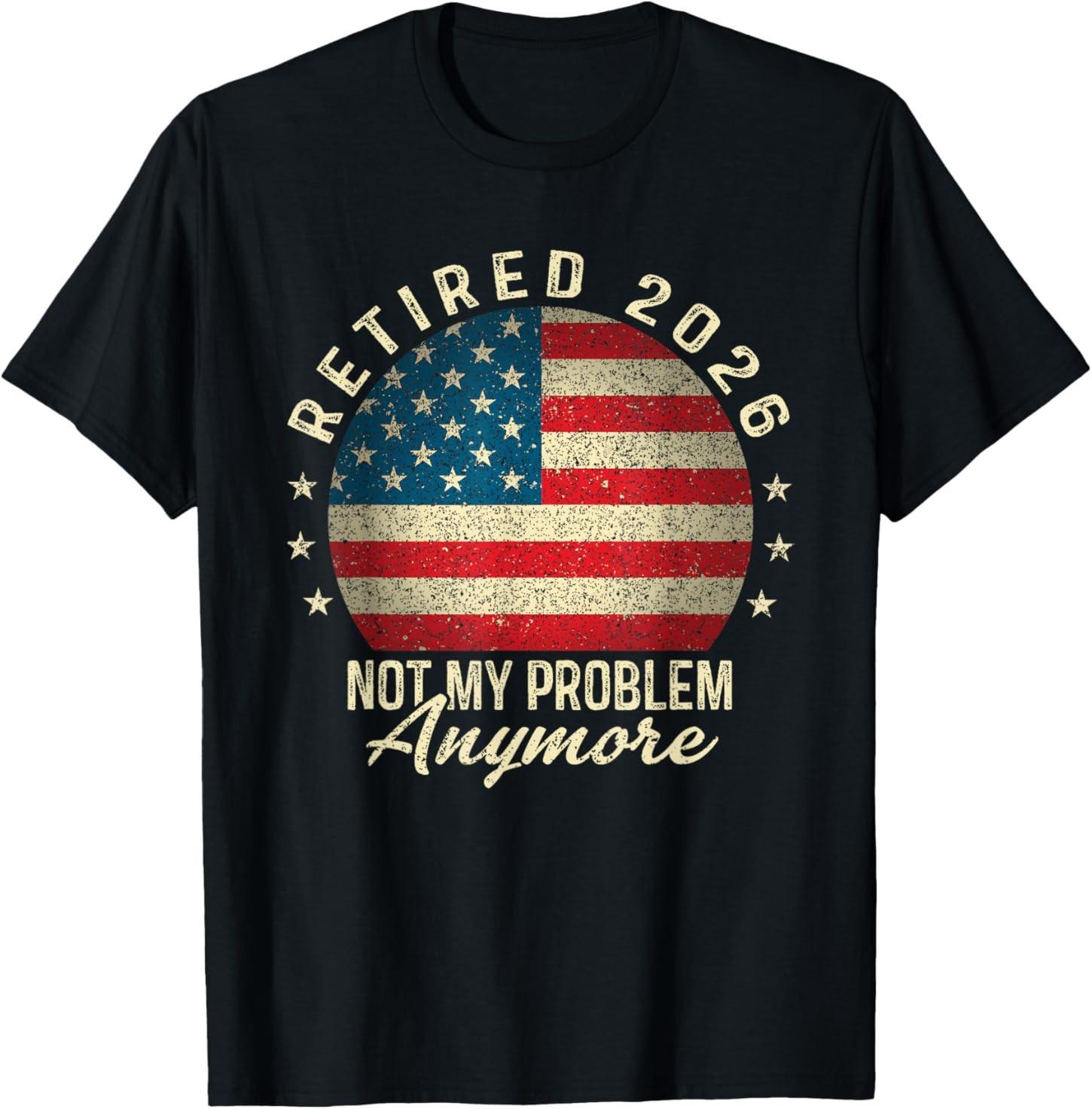 Retired 2026 not My Problem Anymore US Flag Retirement T-Shirt S разноцветный