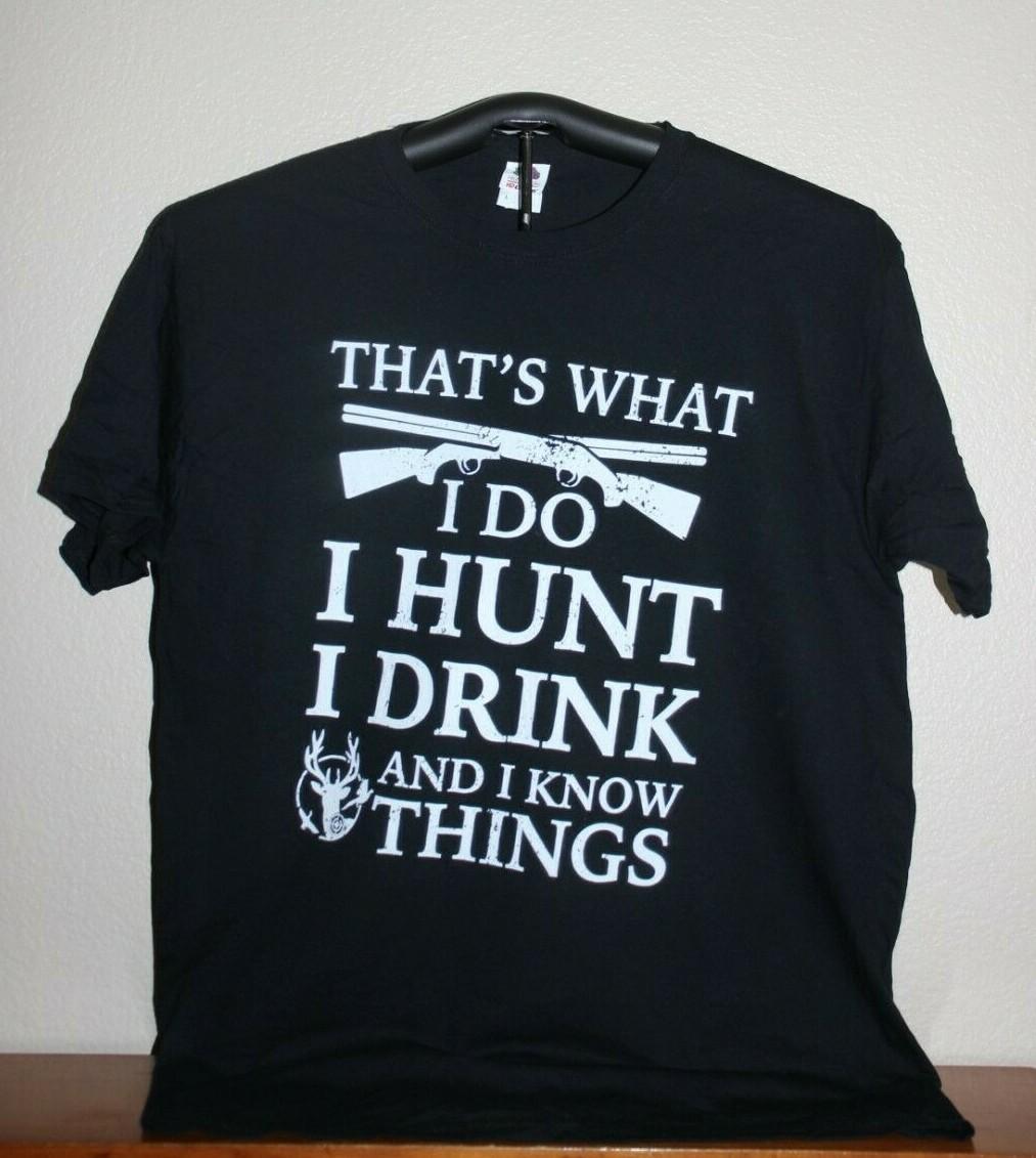 THAT S WHAT I DO- I HUNT- I DRINK AND I KNOW THINGS T-Shirt, Large, Black L