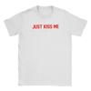 Just Kiss Me We Can Talk Later  Funny Joke T Shirt Summer T Shirts Unisex 100 Cotton ONeck Oversize Tees ShortSleeve Casual Tops