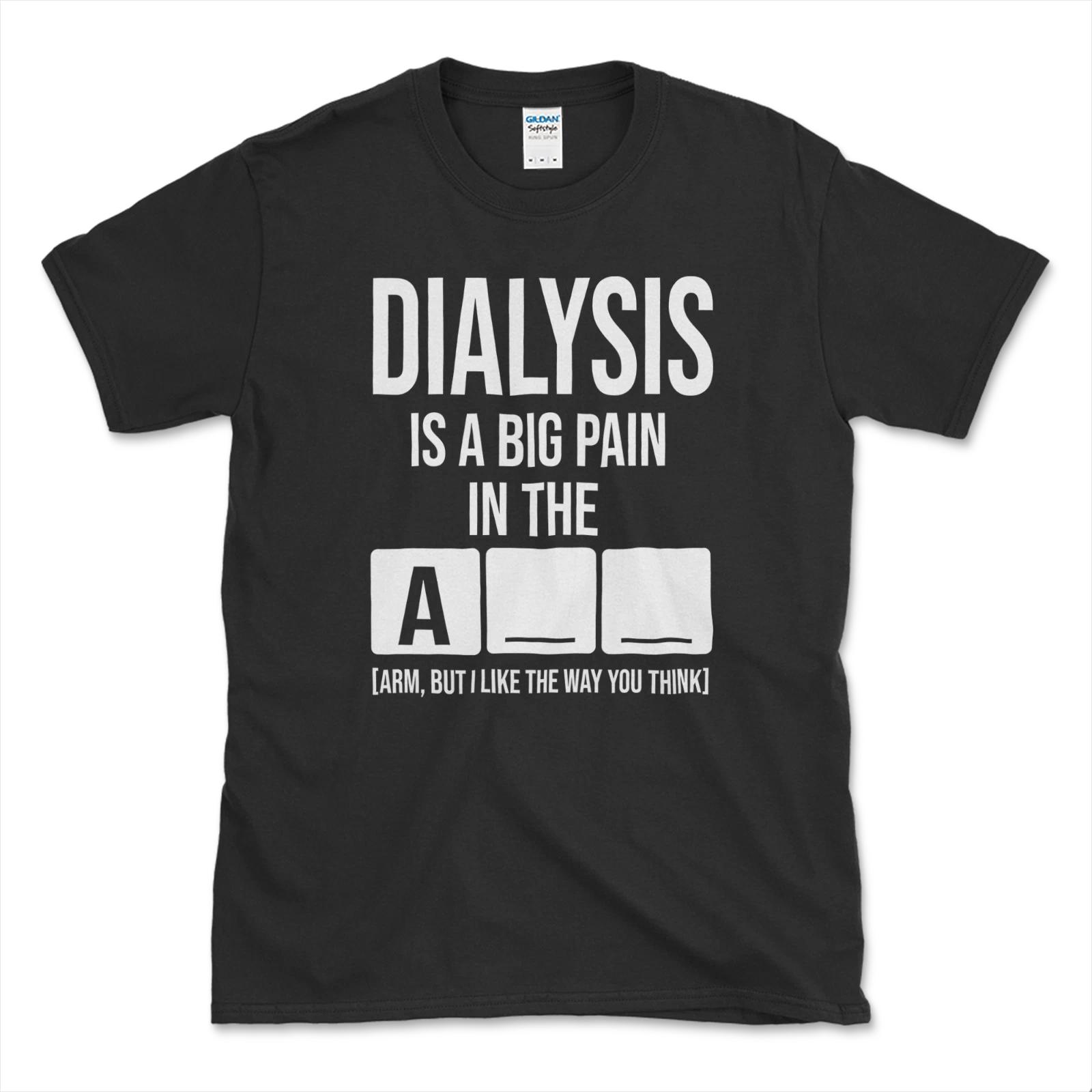 Dialysis Is A Big Pain Premium Great Gift Idea Tee T-Shirt S-3XL XXXL