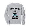 HAVE A NICE SAUNA Panda Sauna Hat for Sauna Lovers, Outdoor Bathing, Relaxation, Sauna High, Funny Sweatshirt