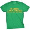 of Course I Talk to Myself Funny Expert Advice Mens T-Shirts