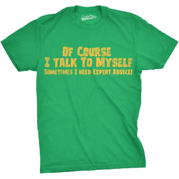 of Course I Talk to Myself Funny Expert Advice Mens T-Shirts