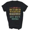 I Am Not Retired I'm Under New Management See Wife Unisex Shirt Gift