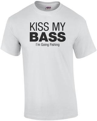 Kiss My Bass, I'm Going Fishing - Fisherman T-Shirt
