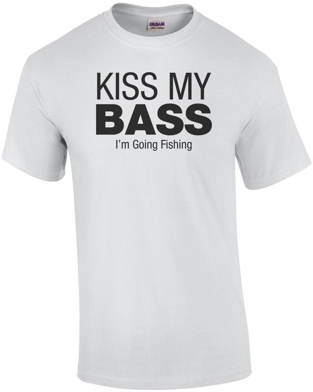 Kiss My Bass, I m Going Fishing - Fisherman T-Shirt 2XL