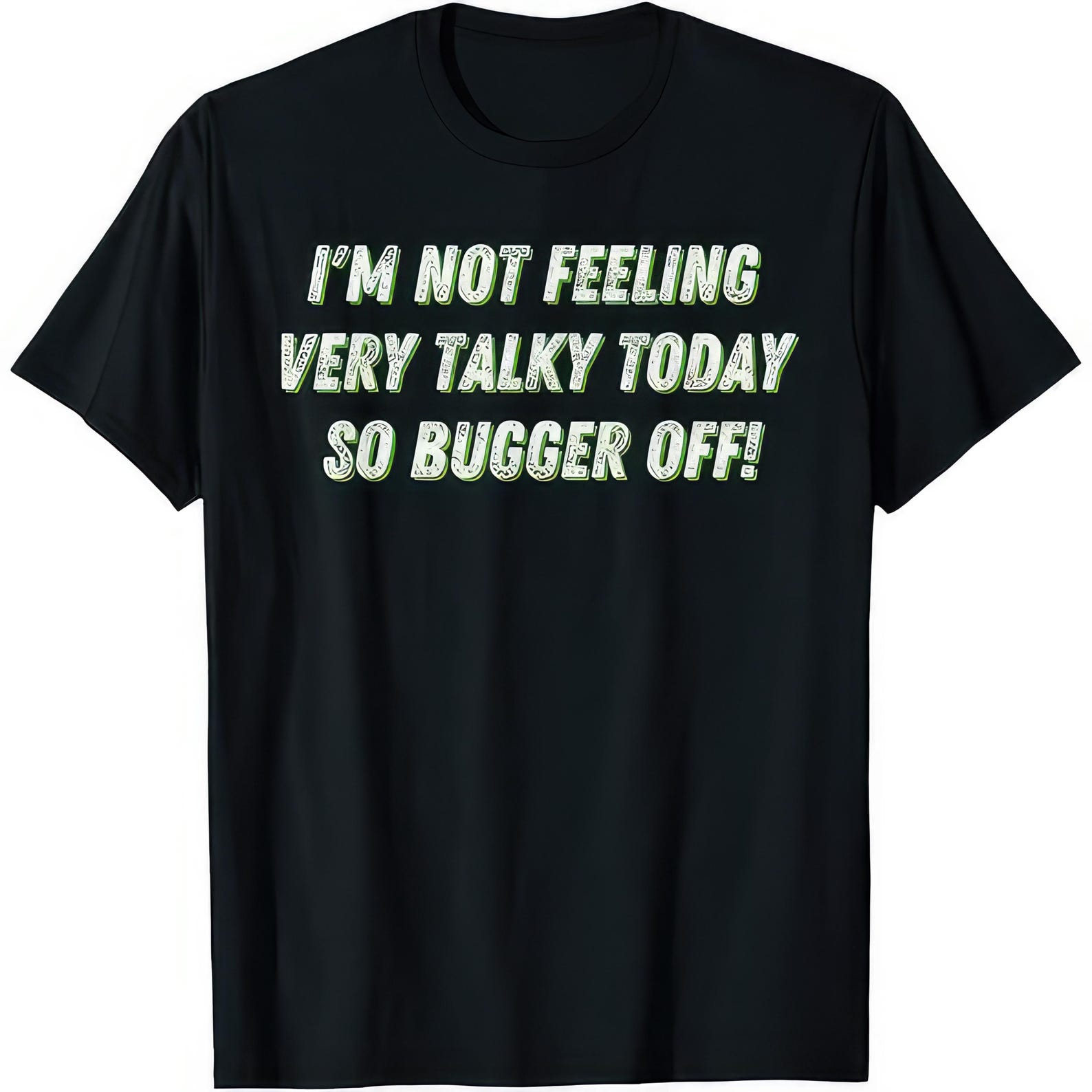 I m Not Feeling Very Talky Today So Bugger Off Funny Humor Joke T shirt 4XL