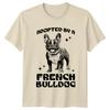 Adopted By A French Bulldog TShirt Dog Lover Gift Pet Tee Unisex T-Shirt Graphic Tee